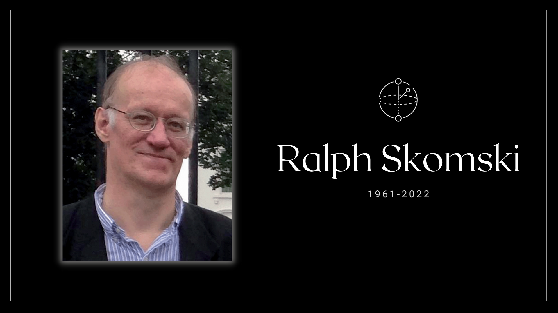 Image of Ralph Skomskii on a black groundground, with white text stating his name and year of birth and death (1961-2022).
